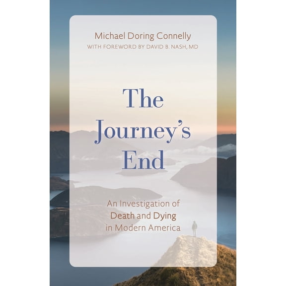 The Journey's End: An Investigation of Death and Dying In Modern America, (Hardcover)