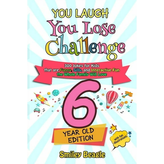 You Laugh You Lose Challenge - 6-Year-Old Edition: 300 Jokes for Kids that are Funny, Silly, and Interactive Fun the Whole Family Will Love - With Ill