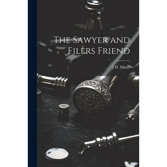 The Sawyer and Filers Friend (Paperback)
