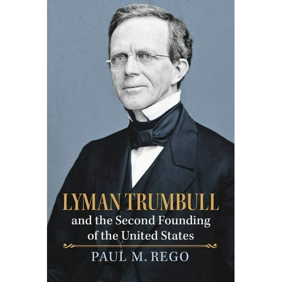American Political Thought Lyman Trumbull and the Second Founding of the United States, (Hardcover)