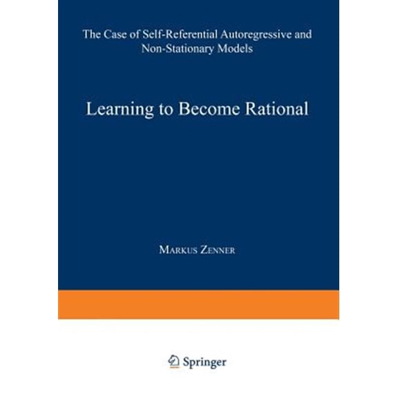 Pre-Owned Lecture Notes in Economic and Mathematic Learning to Become Rational: The Case of Self-Referential Autoregressive and Non-Stationary Models, Book 439, (Paperback)