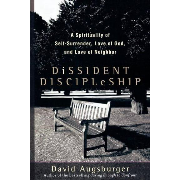 Dissident Discipleship: A Spirituality of Self-Surrender, Love of God, and Love of Neighbor (Paperback)