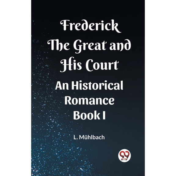 Frederick the Great and His Court An Historical Romance Book I, (Paperback)