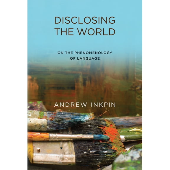 Disclosing the World: On the Phenomenology of Language, (Paperback)