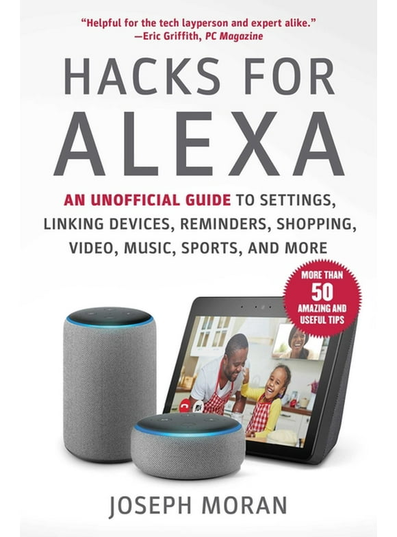 Hacks for Alexa : An Unofficial Guide to Settings, Linking Devices, Reminders, Shopping, Video, Music, Sports, and More (Paperback)