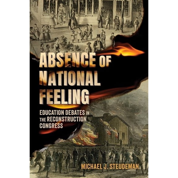 Race, Rhetoric, and Media Absence of National Feeling: Education Debates in the Reconstruction Congress, (Hardcover)
