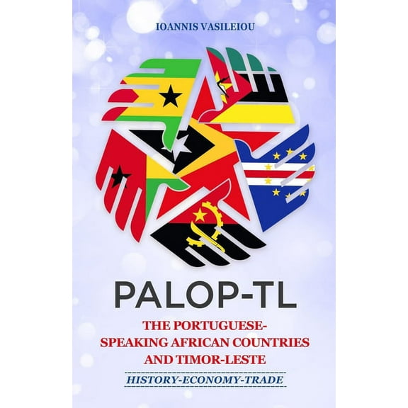 Palop-Tl: The Portuguese-Speaking African Countries and Timor-Leste: History-Economy-Trade