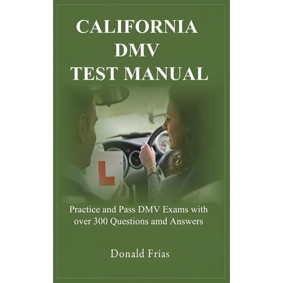 California DMV Test Manual: Practice and Pass DMV Exams with over 300 Questions and Answers., (Paperback)