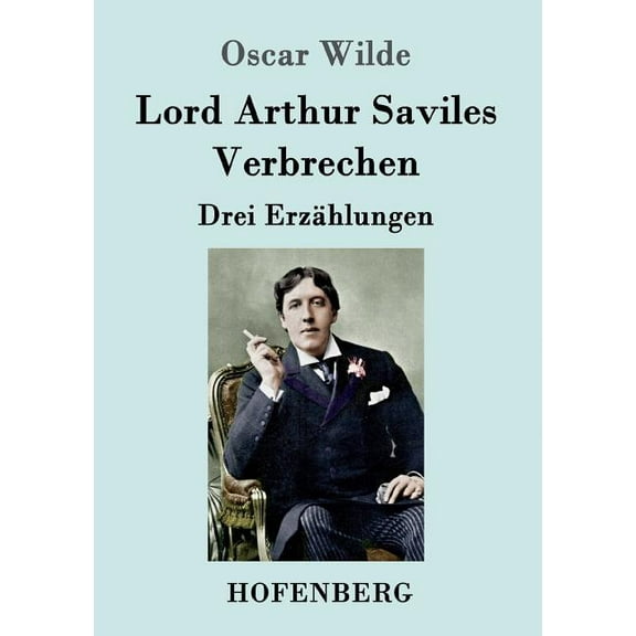 Lord Arthur Saviles Verbrechen: Drei Erzählungen