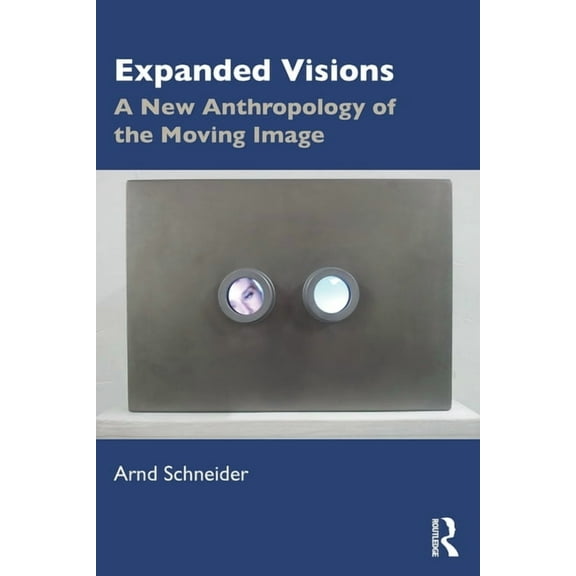 Expanded Visions: A New Anthropology of the Moving Image, (Paperback)