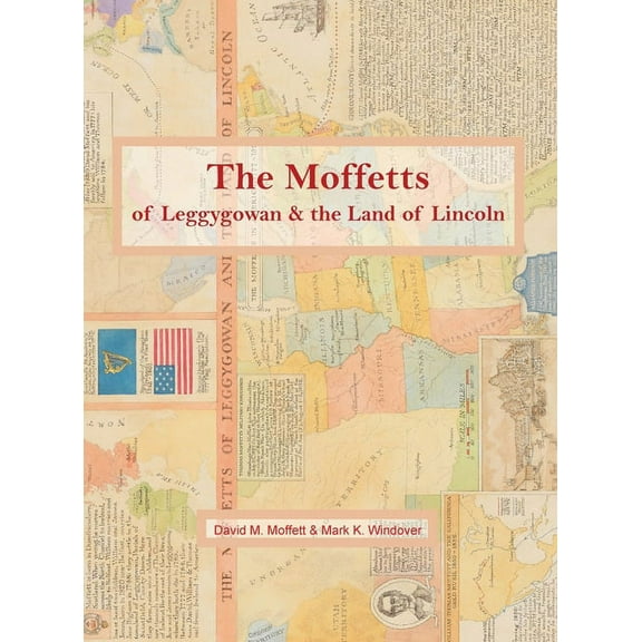 The Moffetts of Leggygowan & the Land of Lincoln, (Hardcover)