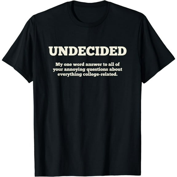 UNDECIDED | Funny, College-Bound Student T-Shirt mens t shirt,black,women,funny,misfits,men,journey,t-shirt