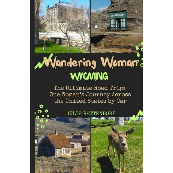 Wandering Woman: Wyoming: The Ultimate Road Trip: One Woman's Journey Across the United States by Car, (Paperback)