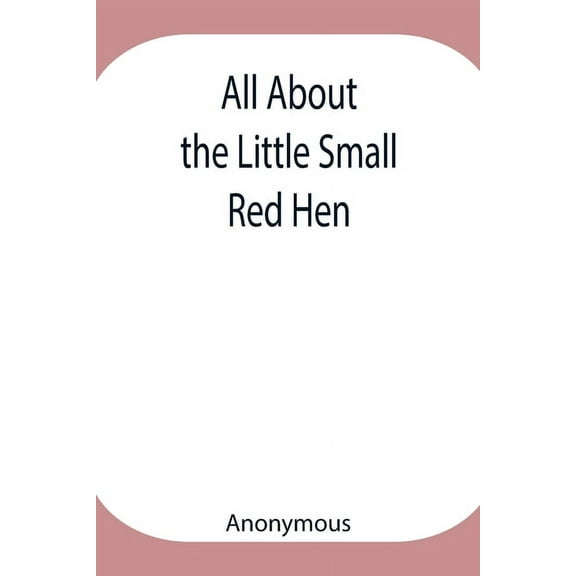 All About The Little Small Red Hen, (Paperback)