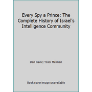 Every Spy a Prince : The Complete History of Israel's Intelligence Community, Used [Paperback]