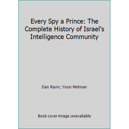 Every Spy a Prince : The Complete History of Israel's Intelligence Community, Used [Paperback]