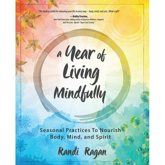 A Year of Living Mindfully: Seasonal Practices to Nourish Body, Mind, and Spirit, (Paperback)