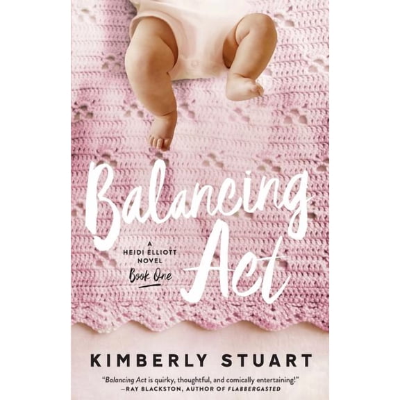 Balancing Act: Heidi Elliott Series, Number One (Paperback) by Kimberly Stuart
