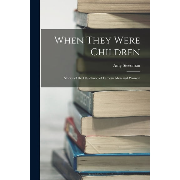 When They Were Children; Stories of the Childhood of Famous men and Women, (Paperback)