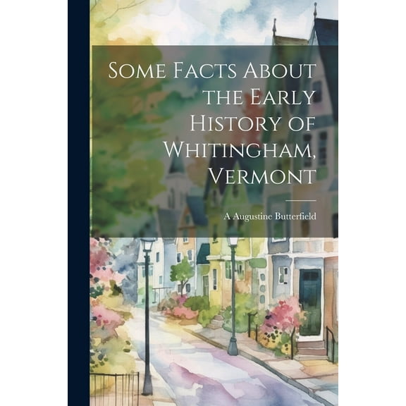 Some Facts About the Early History of Whitingham, Vermont (Paperback)