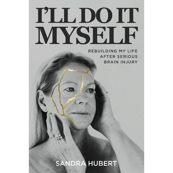 I'll Do It Myself: Rebuilding My Life After Serious Brain Injury, (Paperback)
