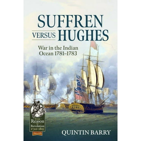 From Reason to Revolution: Suffren Versus Hughes: War in the Indian Ocean 1781-1783 (Paperback)