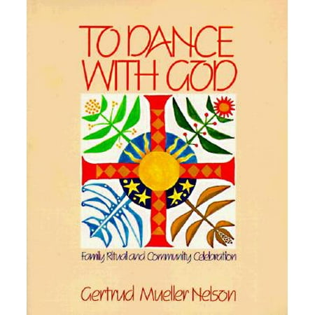 To Dance with God : Family Ritual and Community Celebration