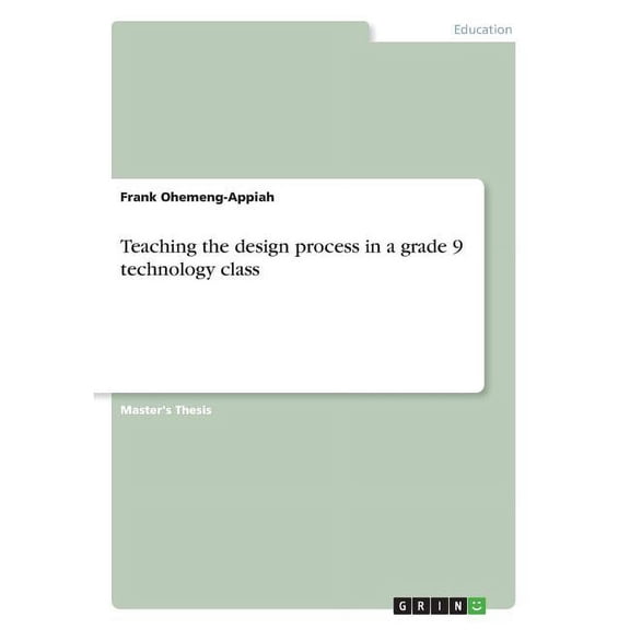 Teaching the design process in a grade 9 technology class (Paperback)