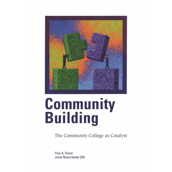 Community Building: The Community College as Catalyst, (Paperback)