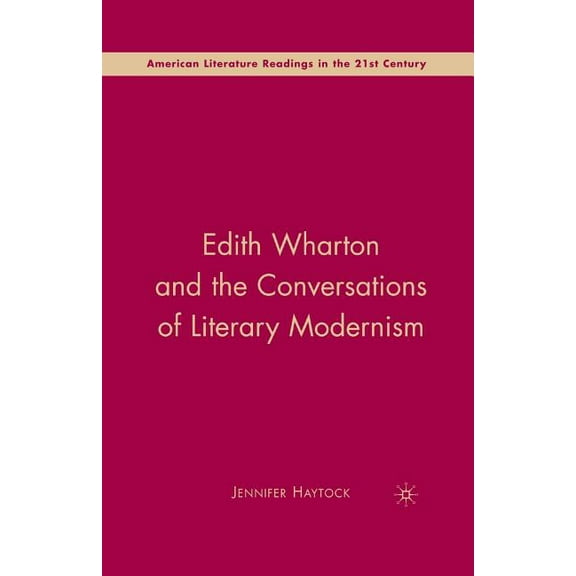 American Literature Readings in the 21st Edith Wharton and the Conversations of Literary Modernism, (Paperback)