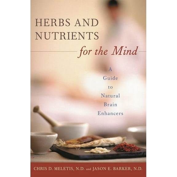 Complementary and Alternative Medicine Herbs and Nutrients for the Mind: A Guide to Natural Brain Enhancers, (Hardcover)