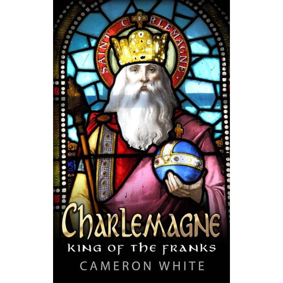 Charlemagne: King Of The Franks (Paperback)