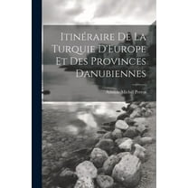 Itinéraire De La Turquie D'Europe Et Des Provinces Danubiennes (Paperback)