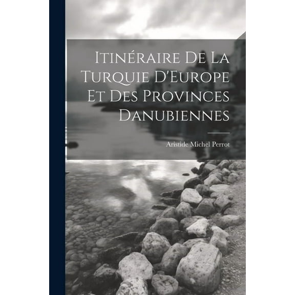 Itinéraire De La Turquie D'Europe Et Des Provinces Danubiennes (Paperback)