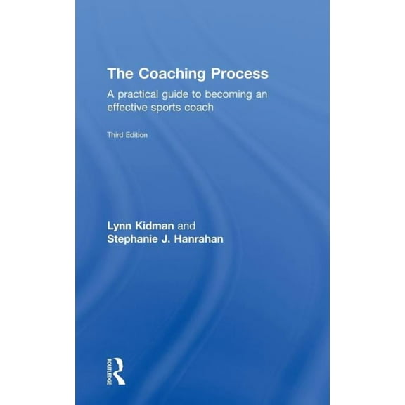 The Coaching Process: A Practical Guide to Becoming an Effective Sports Coach, (Hardcover)