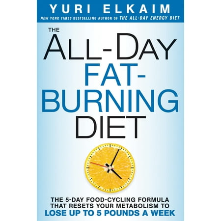 The All-Day Fat-Burning Diet : The 5-Day Food-Cycling Formula That Resets Your Metabolism To Lose Up to 5 Pounds a (Best Food To Kick Start Metabolism)