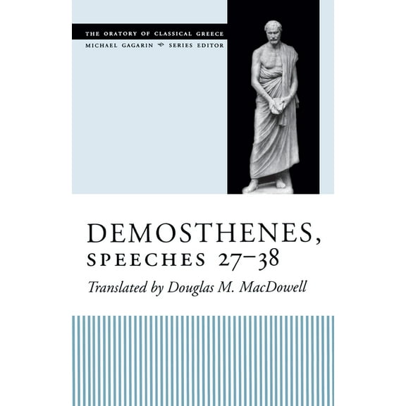 Oratory of Classical Greece Demosthenes, Speeches 27-38, (Paperback)