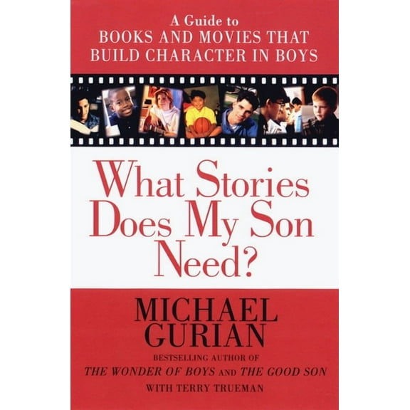What Stories Does My Son Need: A Guide to Books and Movies That Build Character in Boys, (Paperback)