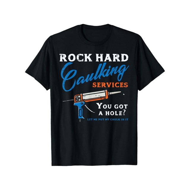 Rock Hard Caulking Services Witty adult Humor T-Shirt Design For Men