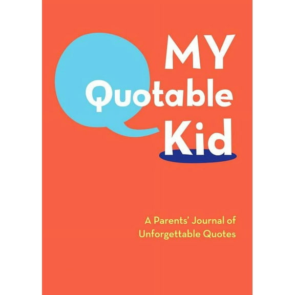My Quotable Kid: A Parents' Journal of Unforgettable Quotes, (Hardcover)