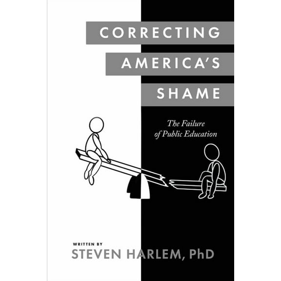 Correcting America's Shame: The Failure of Public Education (Paperback)