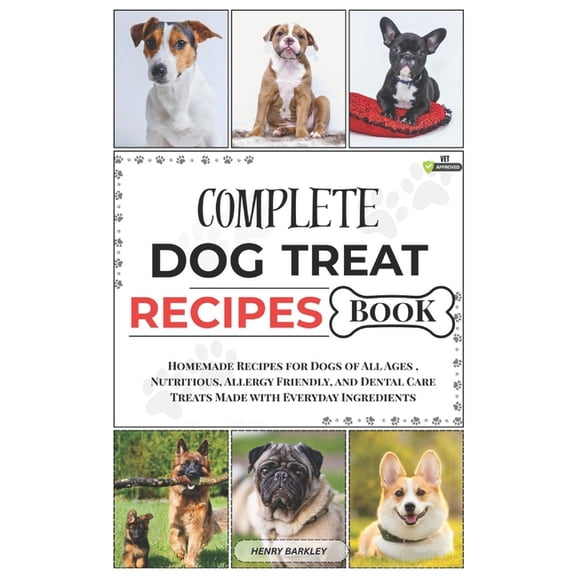 Complete Dog Treat Recipes Book: Homemade Recipes for Dogs of All Ages, Nutritious, Allergy Friendly, and Dental Care Tr, (Paperback)