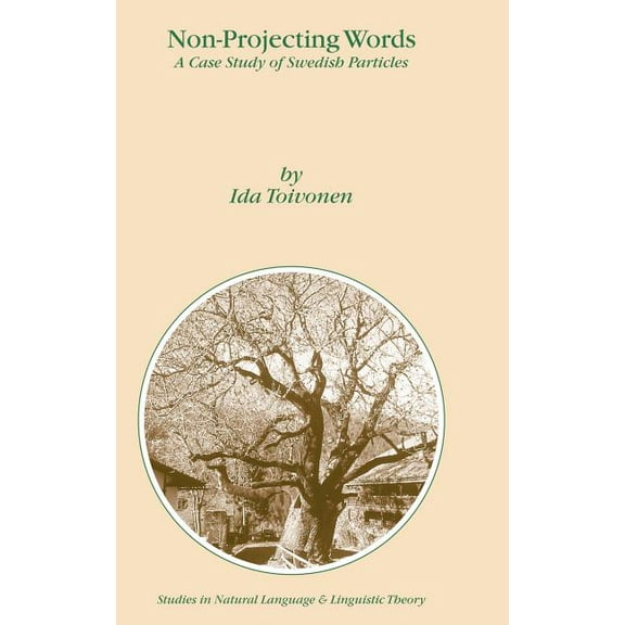 Studies in Natural Language and Linguist Non-Projecting Words: A Case Study of Swedish Particles, Book 58, (Hardcover)