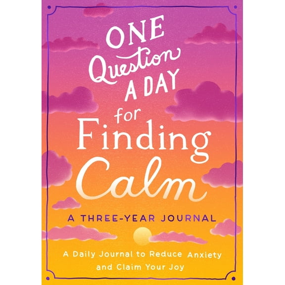 One Question a Day: One Question a Day for Finding Calm: A Three-Year Journal : A Daily Journal to Reduce Anxiety and Claim Your Joy (Paperback)