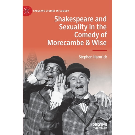 Palgrave Studies in Comedy Shakespeare and Sexuality in the Comedy of Morecambe & Wise, (Hardcover)