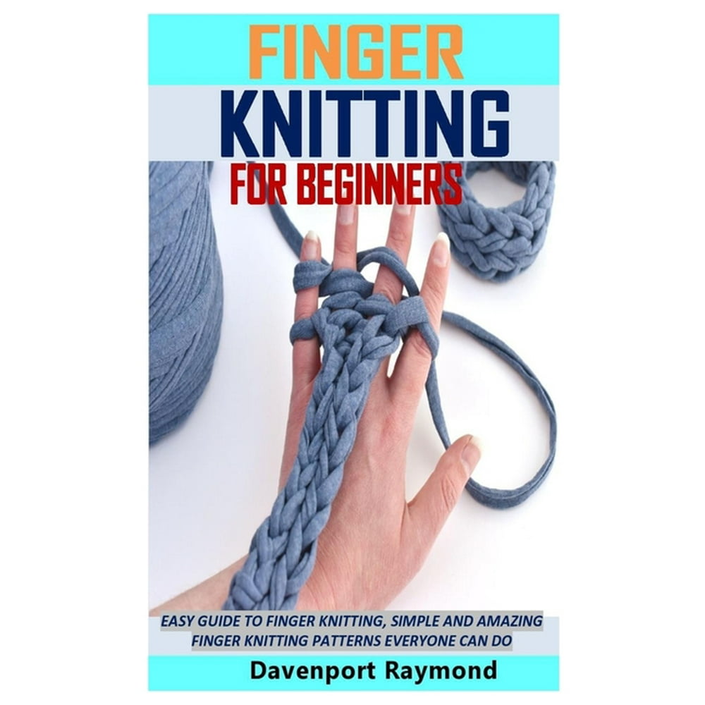 Finger Knitting for Beginners Easy Guide to Finger Knitting, Simple
