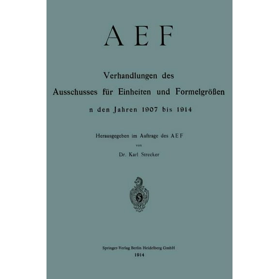 Aef Verhandlungen Des Ausschusses FÃ¼r Einheiten Und FormelgrÃ¶Ãen in Den Jahren 1907 Bis 1914, (Paperback)