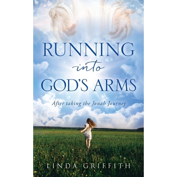 Running Into God's Arms: After taking the Jonah Journey, (Paperback)