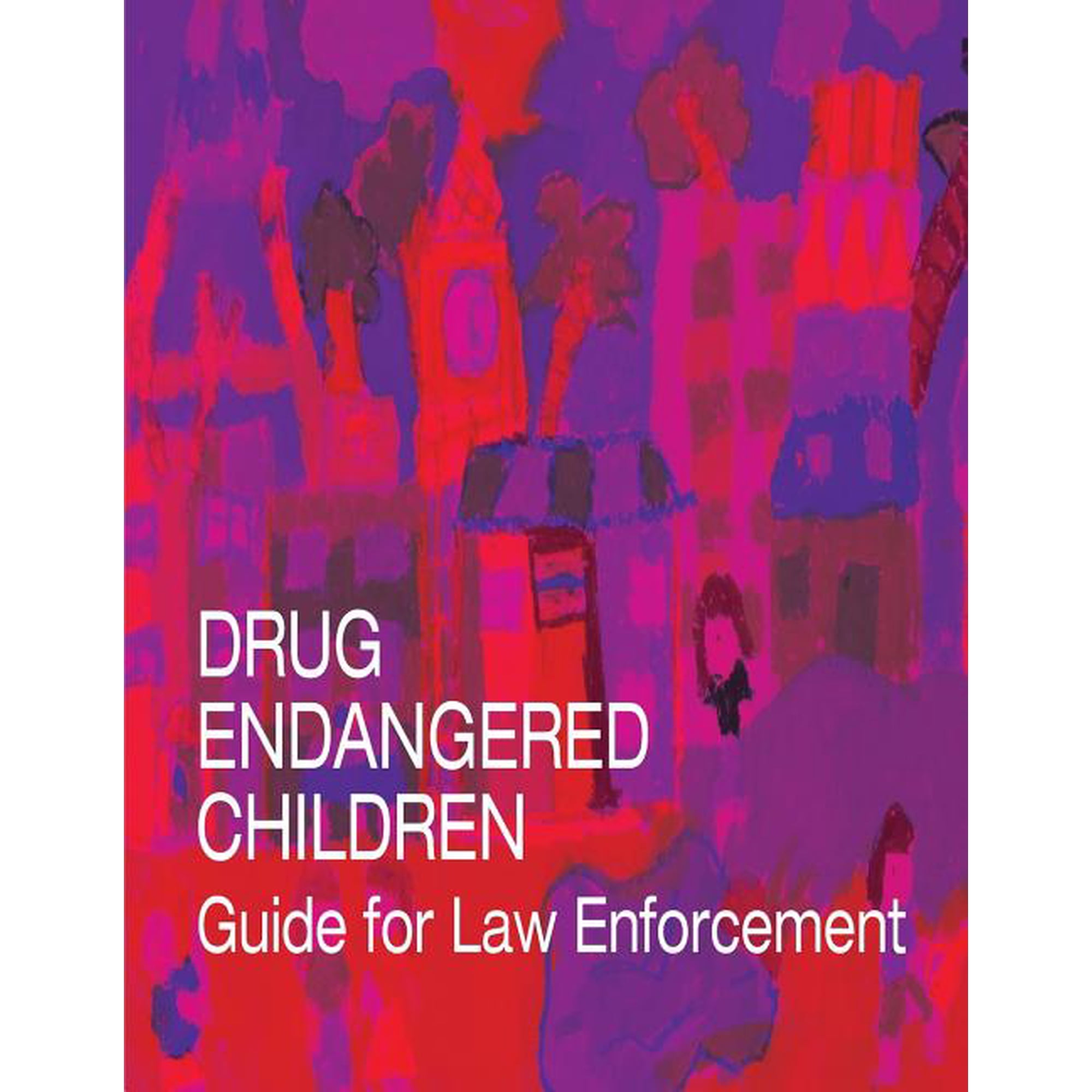 Drug Endangered Children: Guide for Law Enforcement Paperback 1503111091 9781503111097 U.S. Department of Justice
