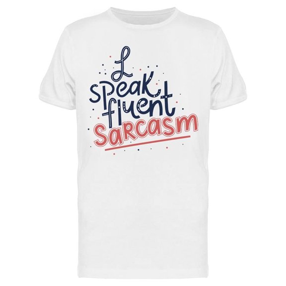 Quote: I Speak Fluent Sarcasm Tee Men's -Image by Shutterstock
